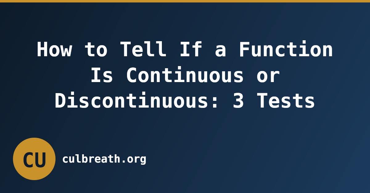 How to Tell If a Function Is Continuous or Discontinuous: 3 Tests