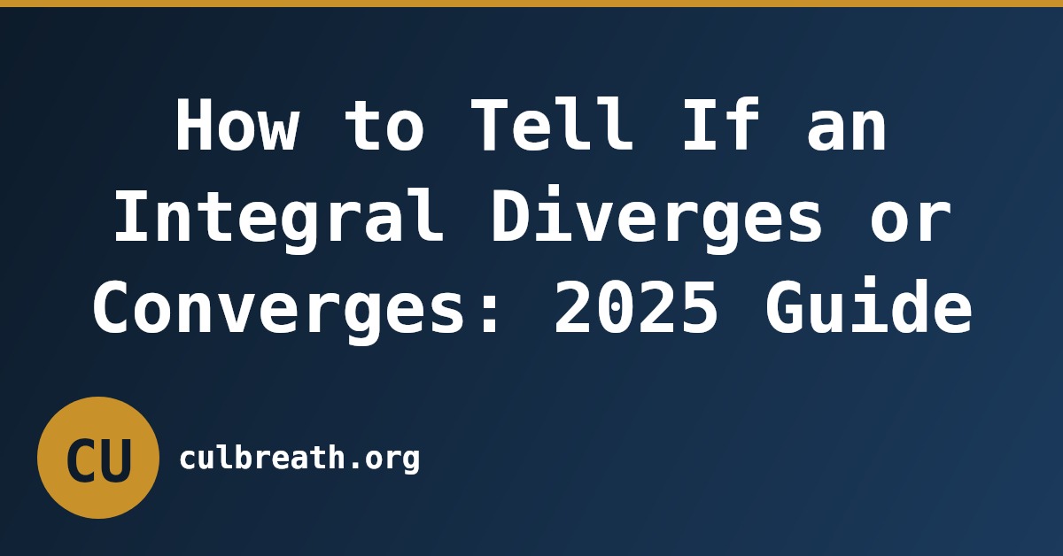 How to Tell If an Integral Diverges or Converges: 2025 Guide
