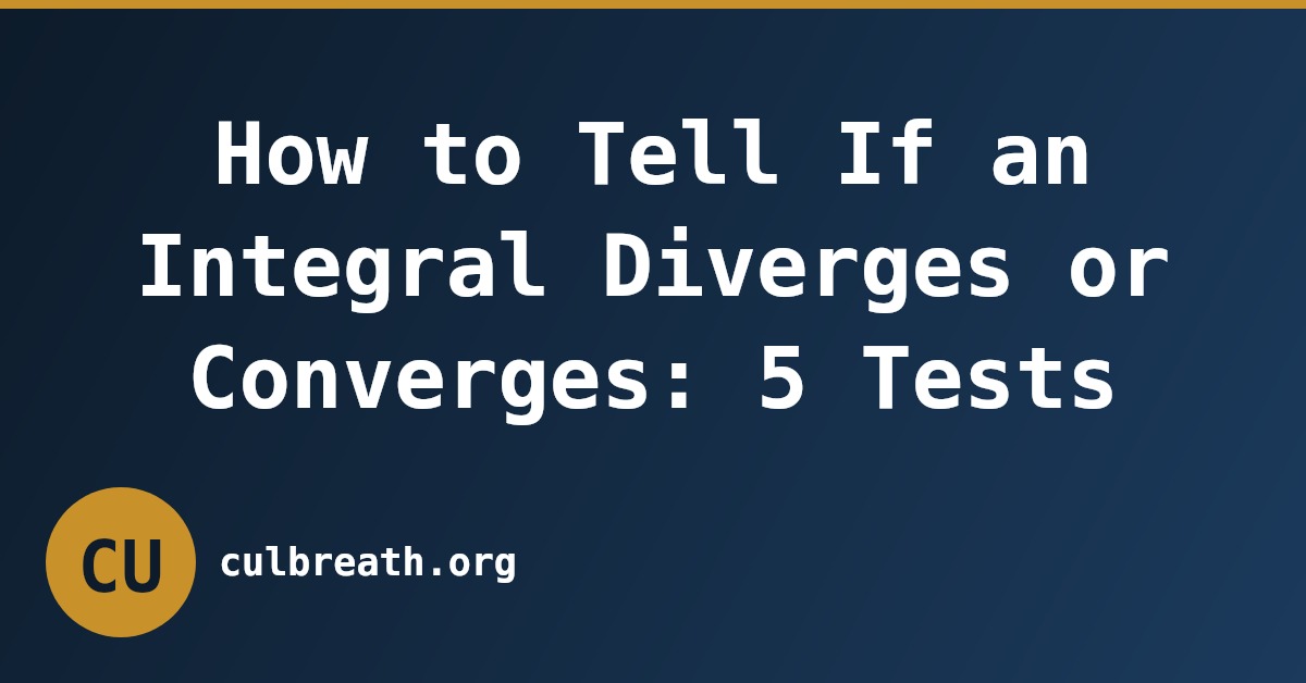 How to Tell If an Integral Diverges or Converges: 5 Tests