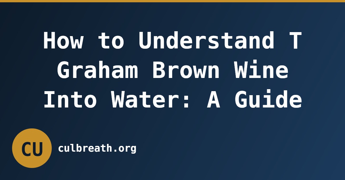 How to Understand T Graham Brown Wine Into Water: A Guide