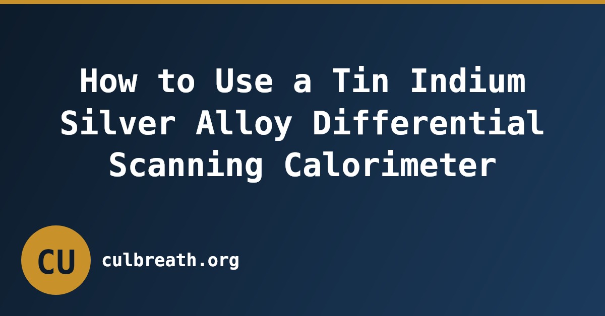 How to Use a Tin Indium Silver Alloy Differential Scanning Calorimeter
