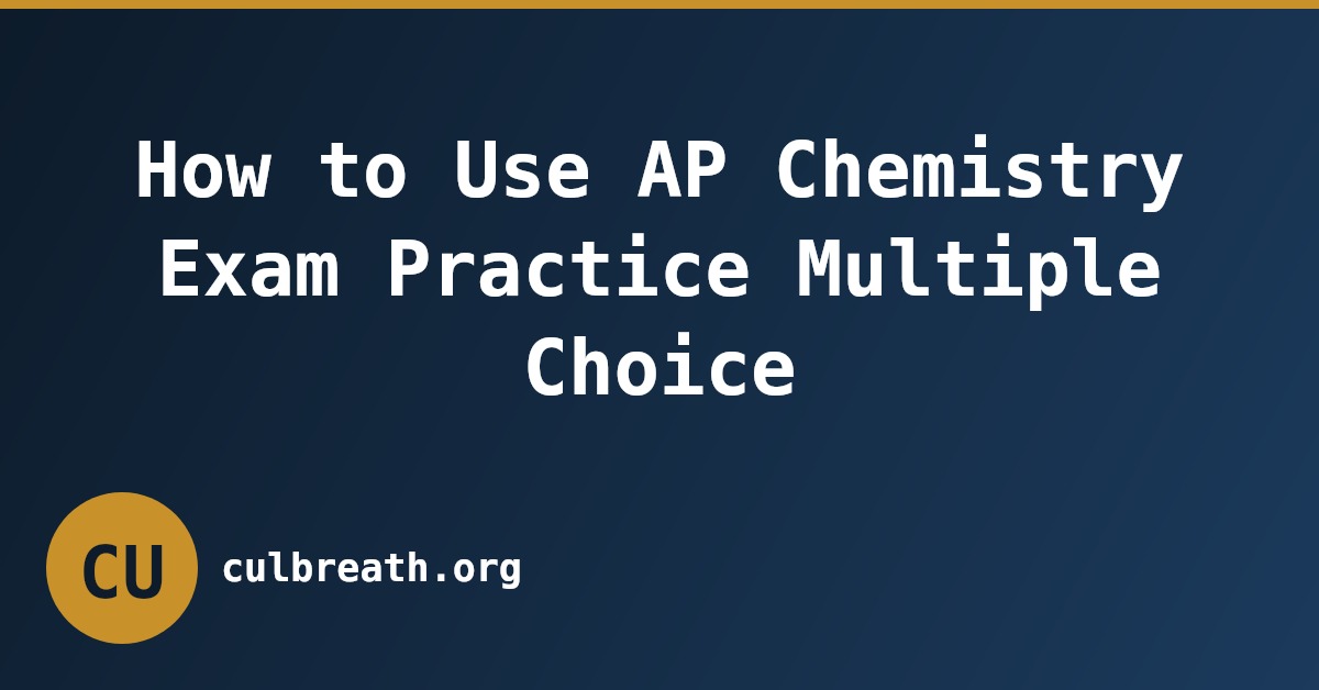How to Use AP Chemistry Exam Practice Multiple Choice