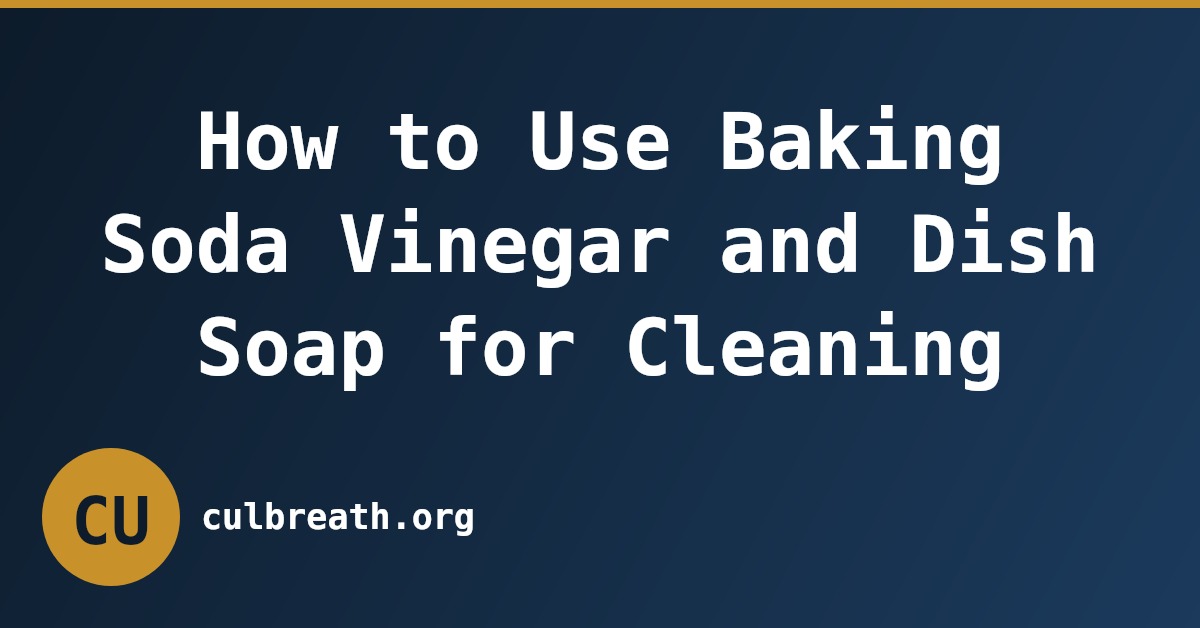 How to Use Baking Soda Vinegar and Dish Soap for Cleaning