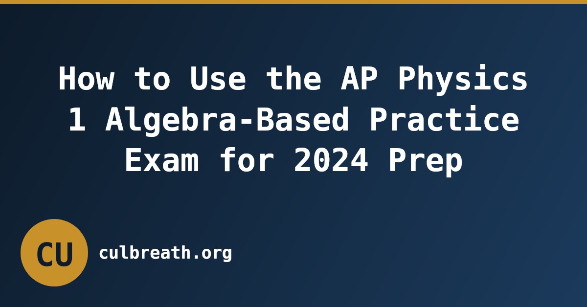 How to Use the AP Physics 1 Algebra-Based Practice Exam for 2024 Prep