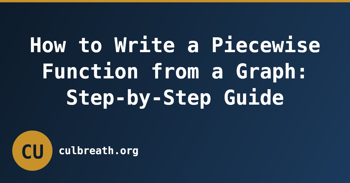 How to Write a Piecewise Function from a Graph: Step-by-Step Guide