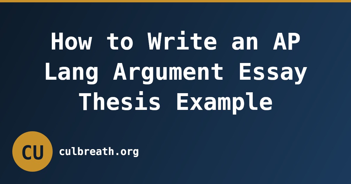 How to Write an AP Lang Argument Essay Thesis Example