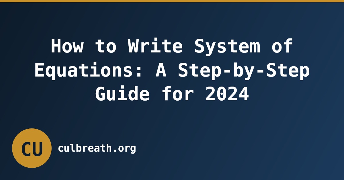 How to Write System of Equations: A Step-by-Step Guide for 2024