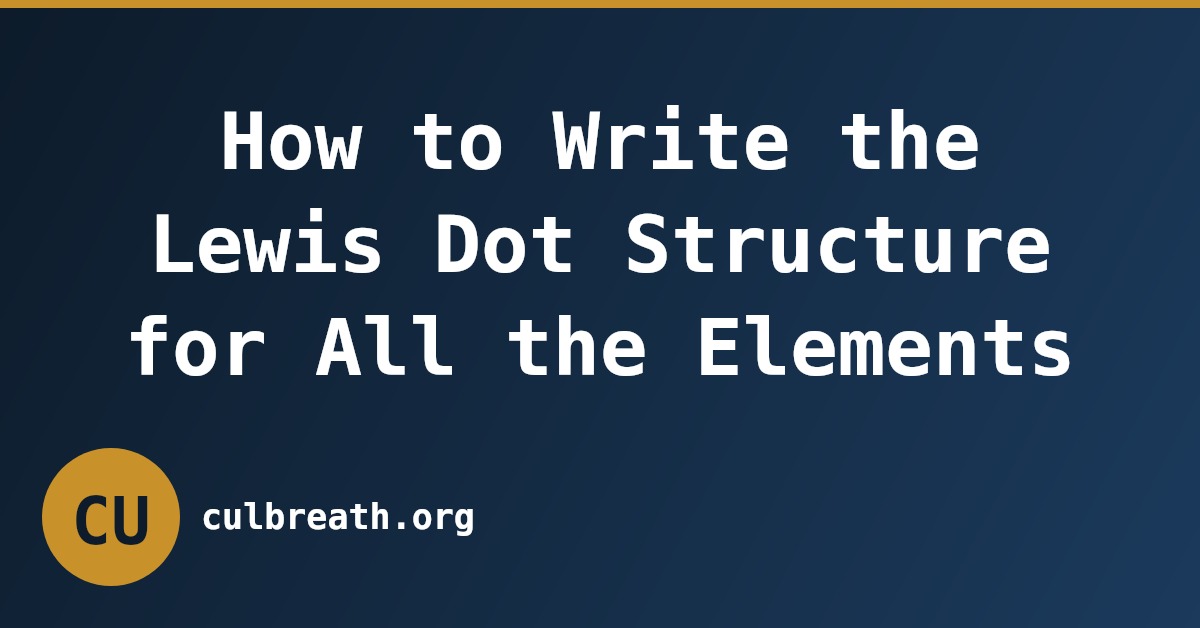 How to Write the Lewis Dot Structure for All the Elements