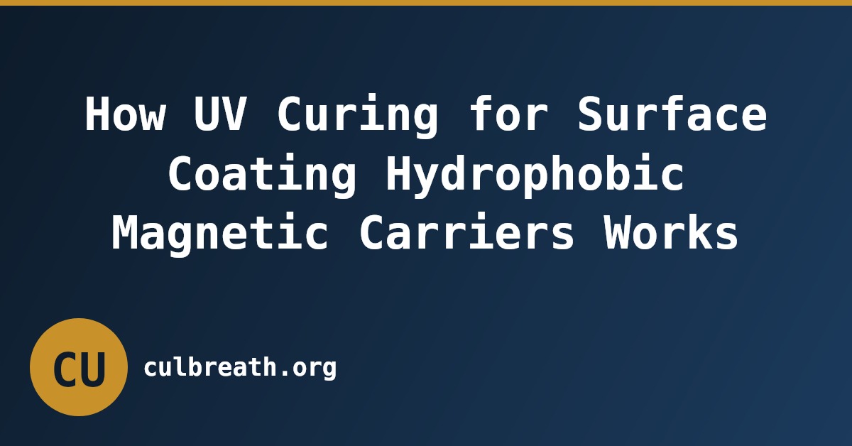 How UV Curing for Surface Coating Hydrophobic Magnetic Carriers Works