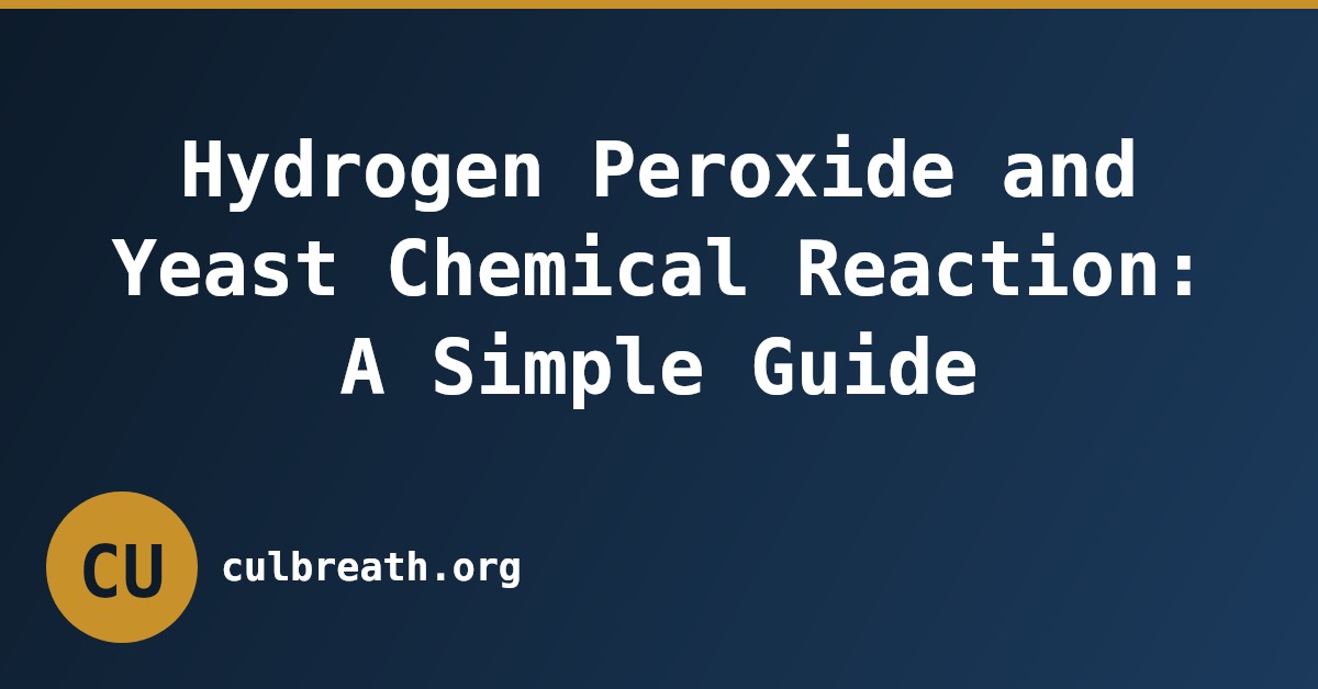 Hydrogen Peroxide and Yeast Chemical Reaction: A Simple Guide