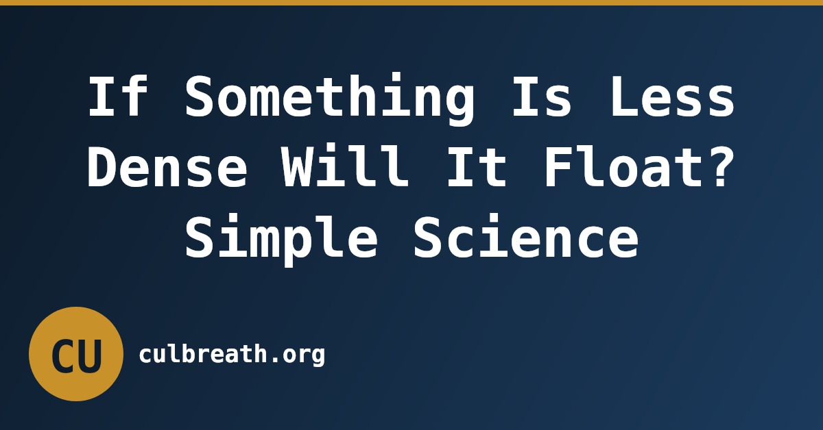 If Something Is Less Dense Will It Float? Simple Science