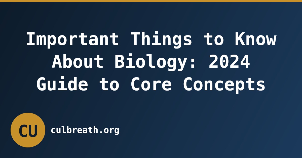 Important Things to Know About Biology: 2024 Guide to Core Concepts
