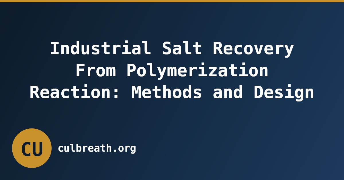 Industrial Salt Recovery From Polymerization Reaction: Methods and Design