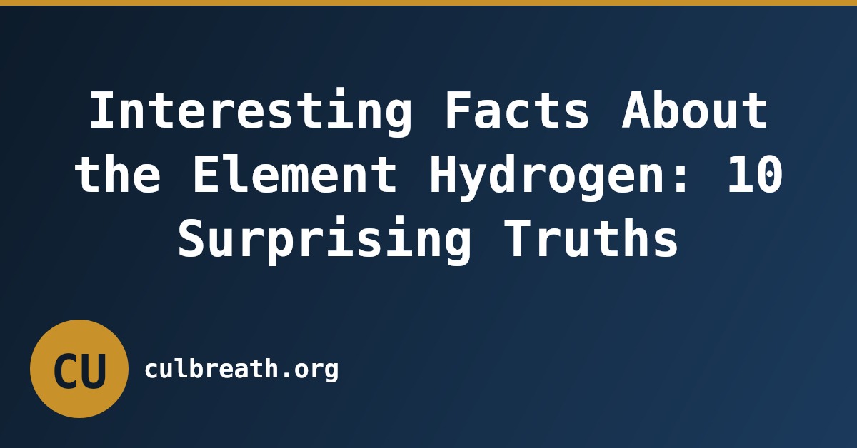 Interesting Facts About the Element Hydrogen: 10 Surprising Truths