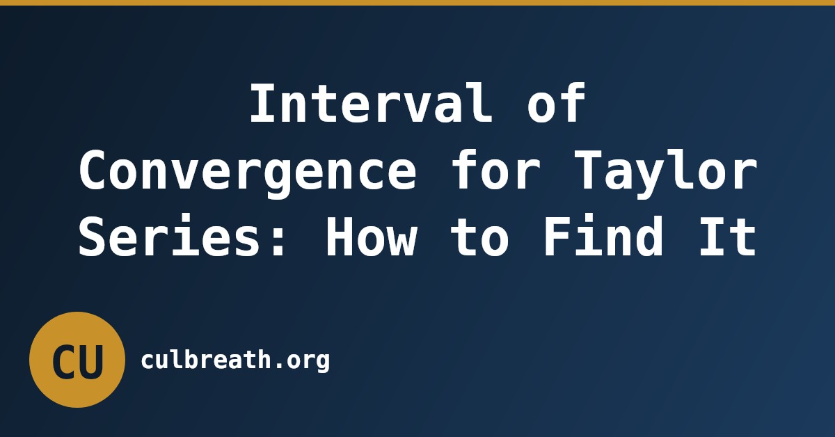 Interval of Convergence for Taylor Series: How to Find It