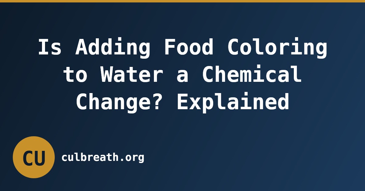 Is Adding Food Coloring to Water a Chemical Change? Explained