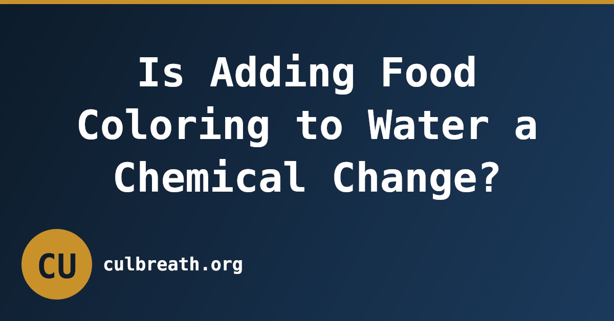 Is Adding Food Coloring to Water a Chemical Change?