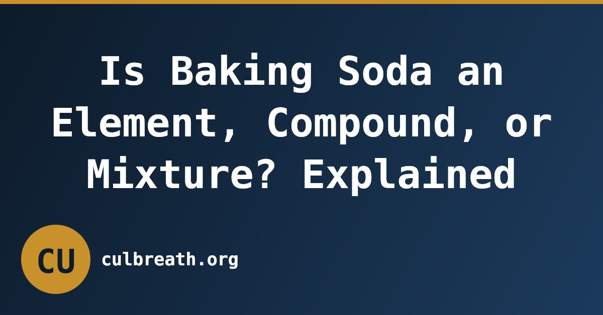 Is Baking Soda an Element, Compound, or Mixture? Explained