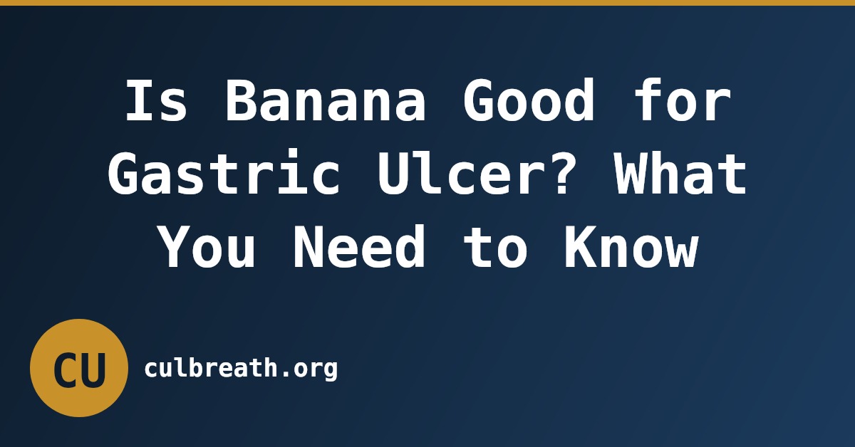 Is Banana Good for Gastric Ulcer? What You Need to Know