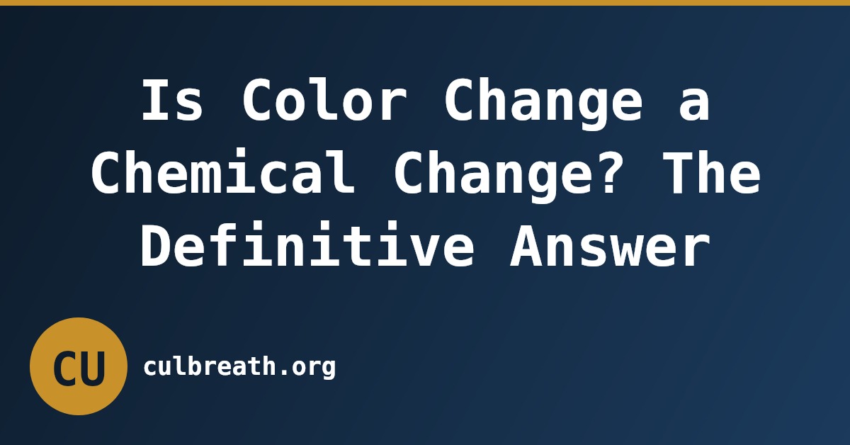 Is Color Change a Chemical Change? The Definitive Answer