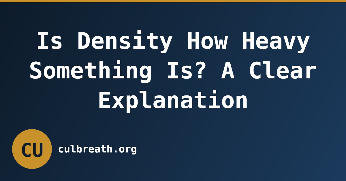 Is Density How Heavy Something Is? A Clear Explanation