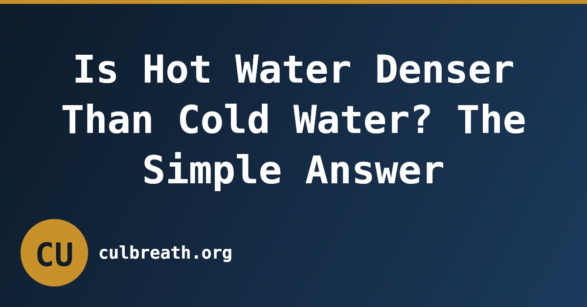 Is Hot Water Denser Than Cold Water? The Simple Answer