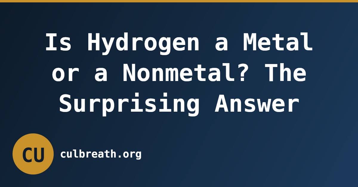 Is Hydrogen a Metal or a Nonmetal? The Surprising Answer