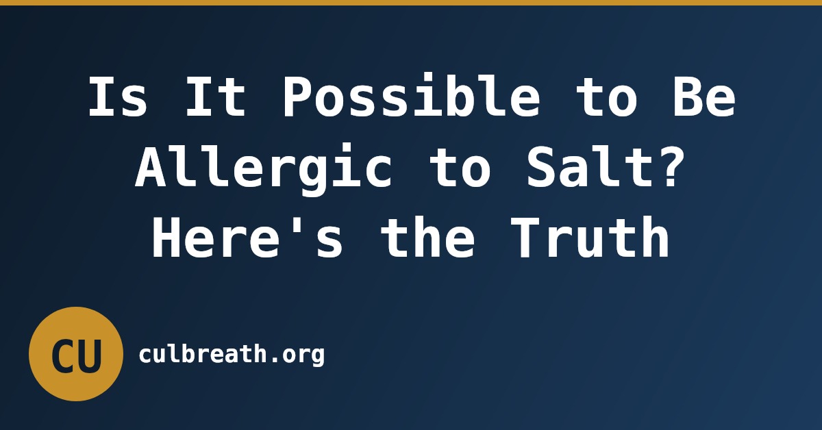 Is It Possible to Be Allergic to Salt? Here's the Truth