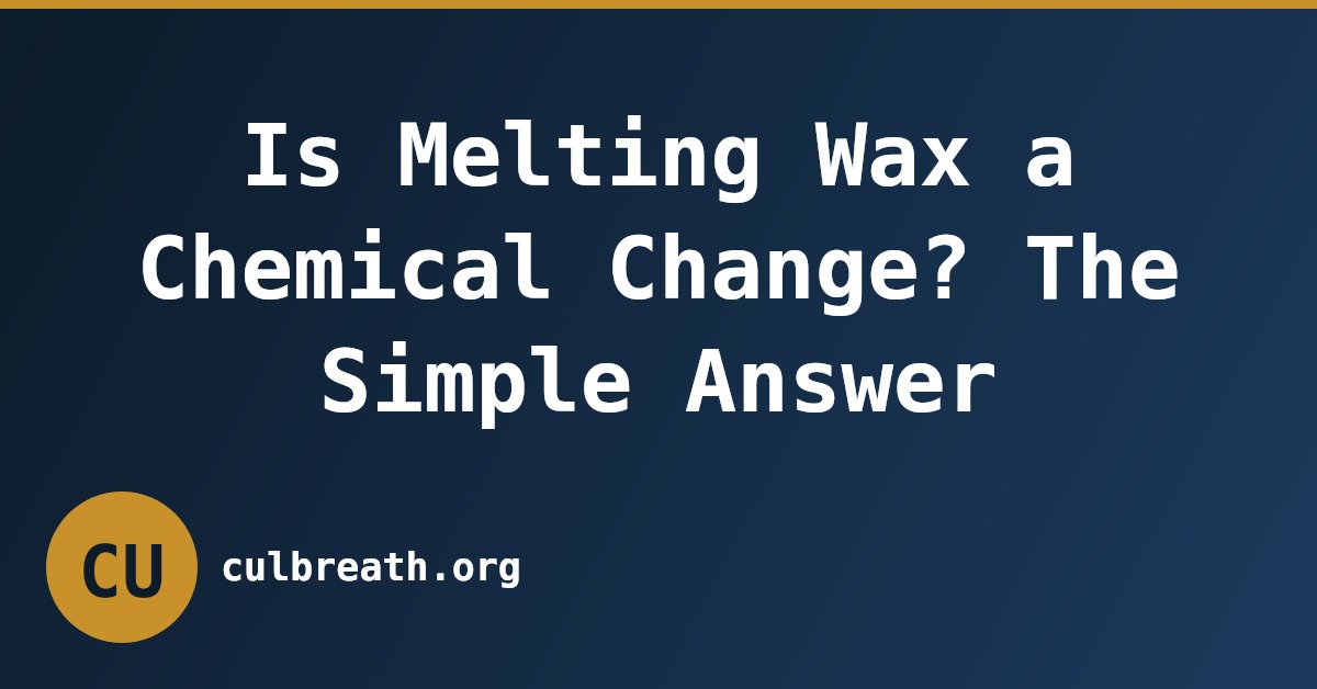 Is Melting Wax a Chemical Change? The Simple Answer