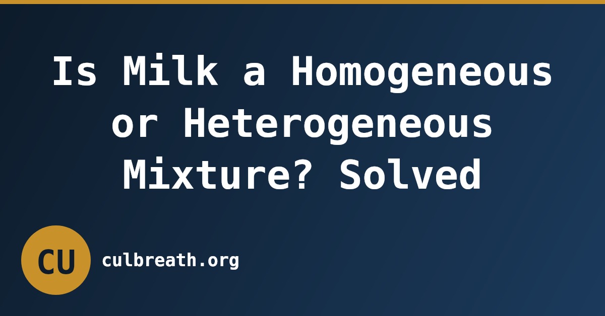 Is Milk a Homogeneous or Heterogeneous Mixture? Solved