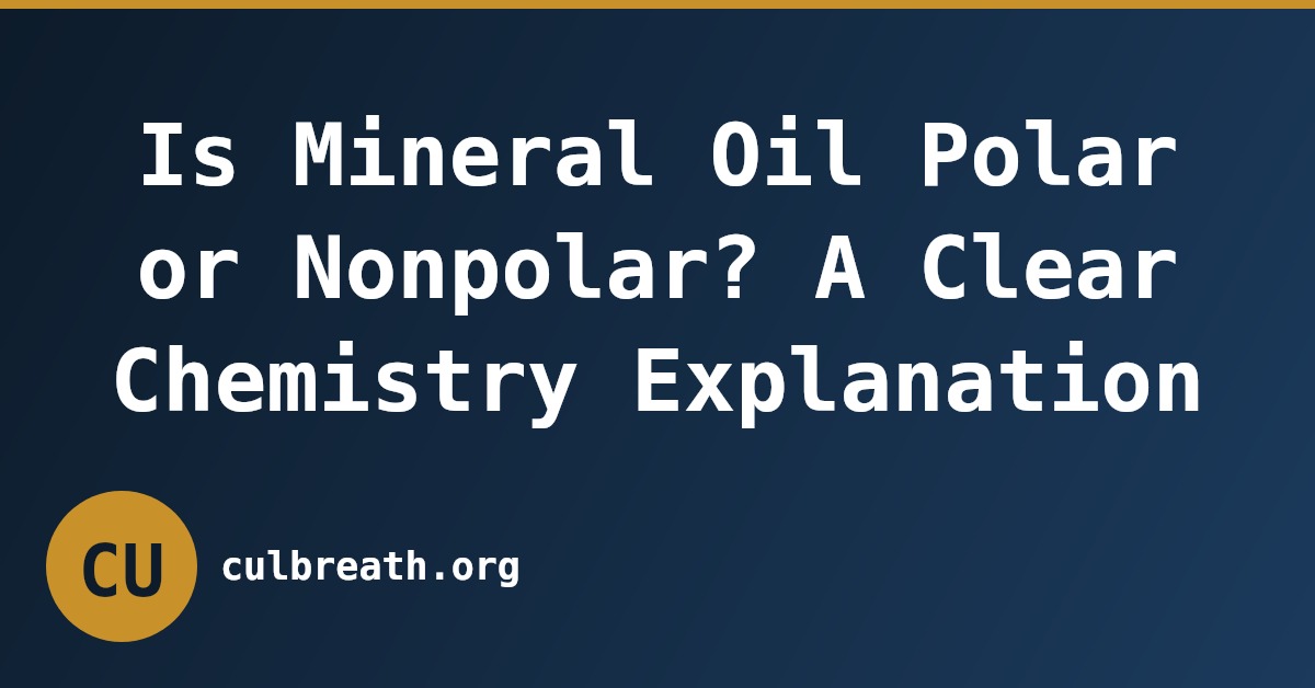Is Mineral Oil Polar or Nonpolar? A Clear Chemistry Explanation