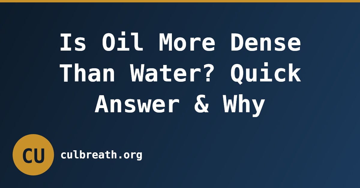 Is Oil More Dense Than Water? Quick Answer & Why