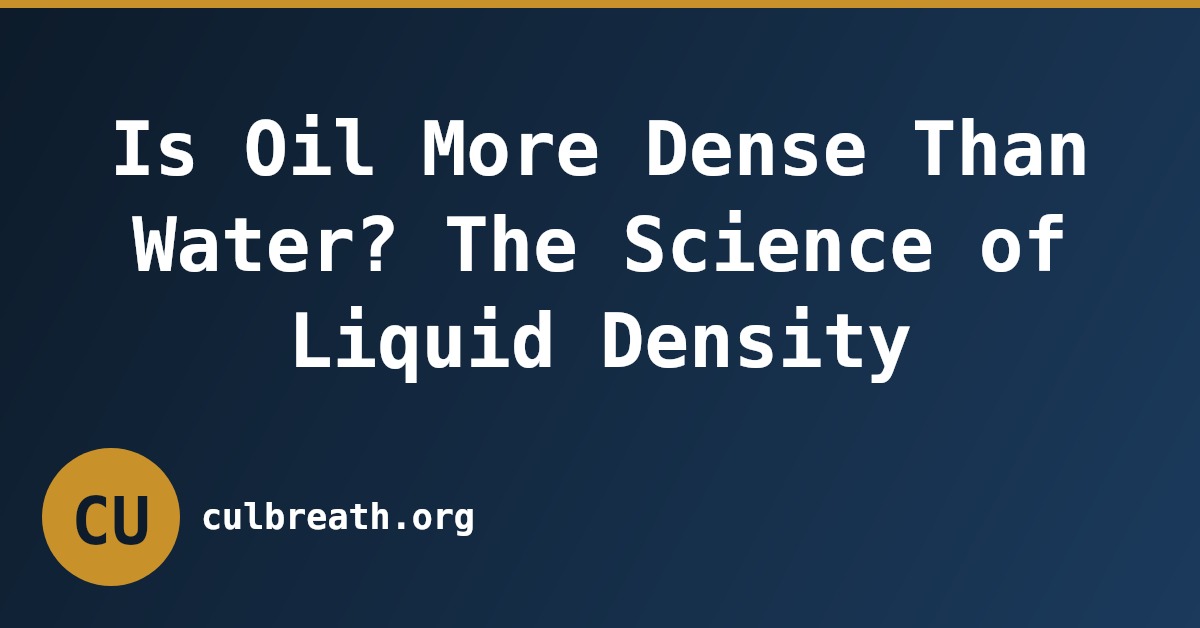 Is Oil More Dense Than Water? The Science of Liquid Density