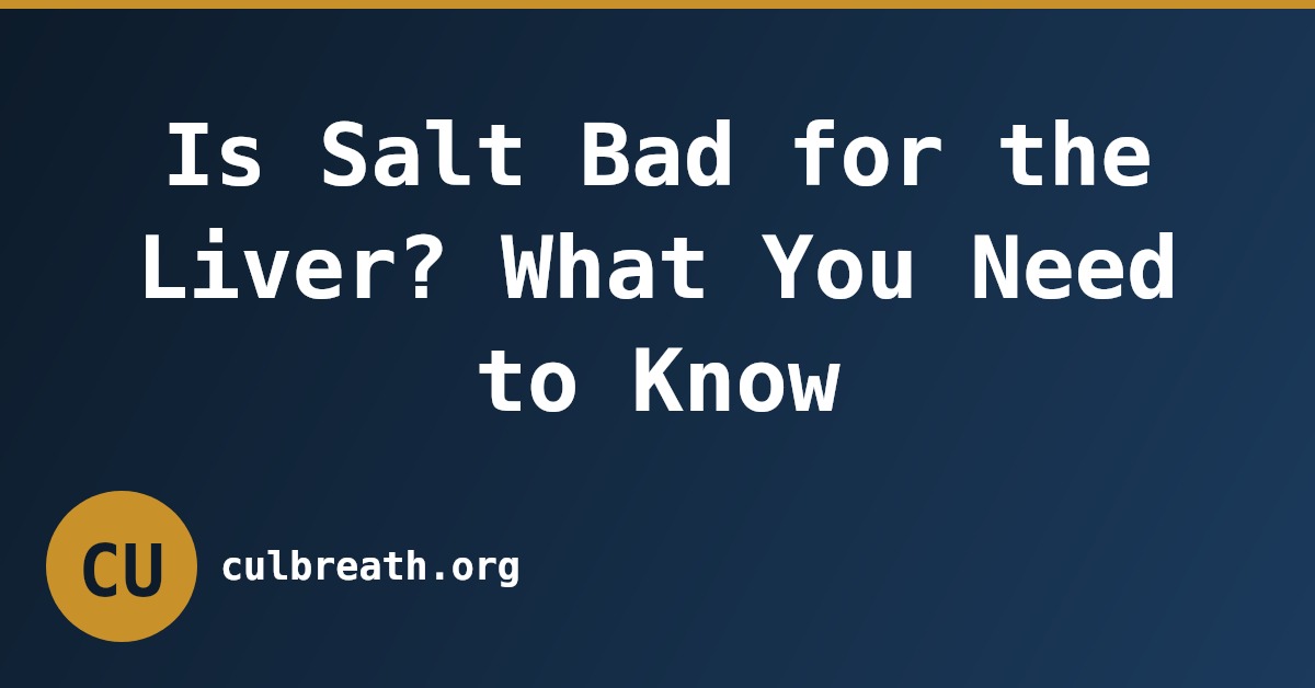 Is Salt Bad for the Liver? What You Need to Know