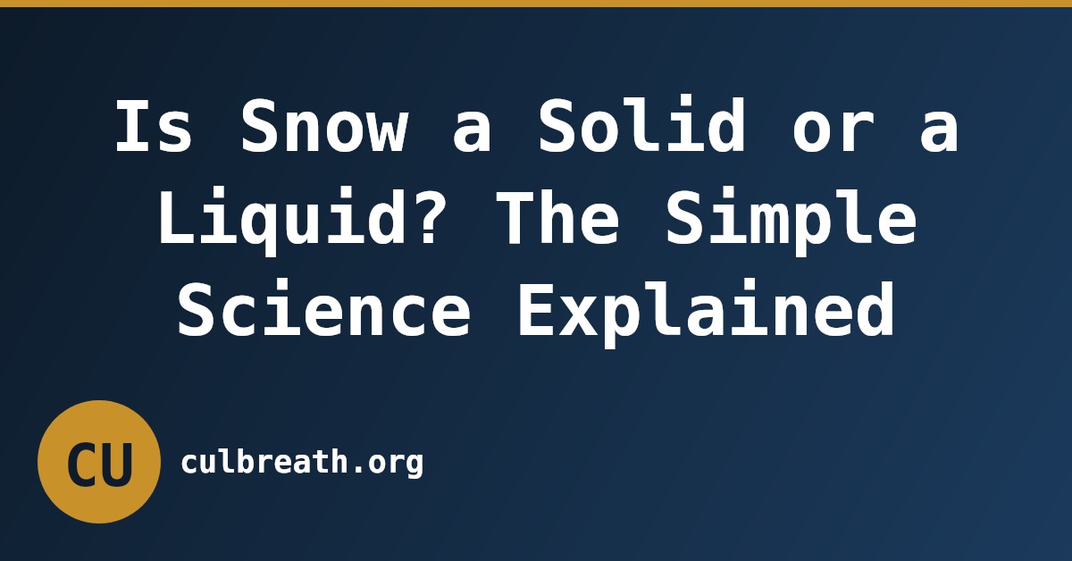 Is Snow a Solid or a Liquid? The Simple Science Explained