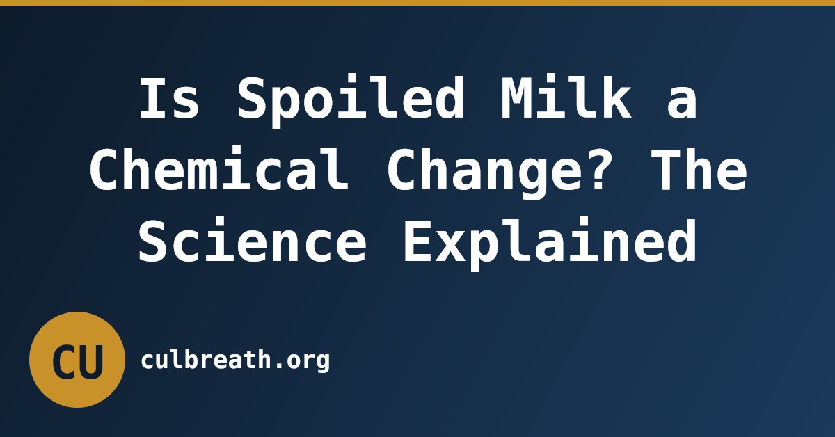 Is Spoiled Milk a Chemical Change? The Science Explained