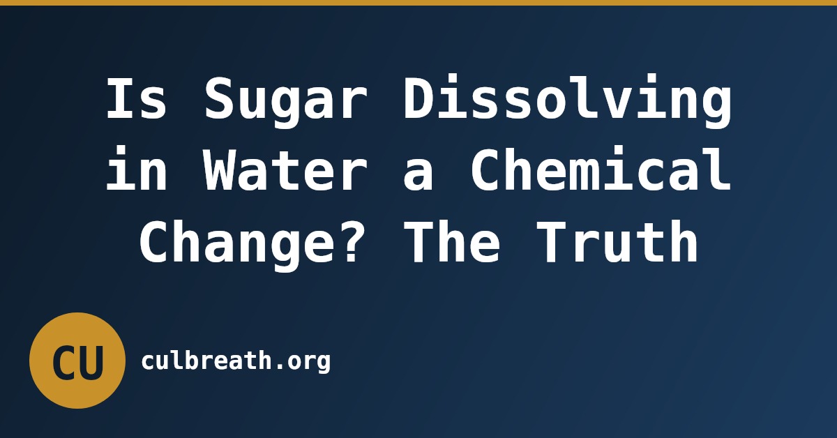 Is Sugar Dissolving in Water a Chemical Change? The Truth