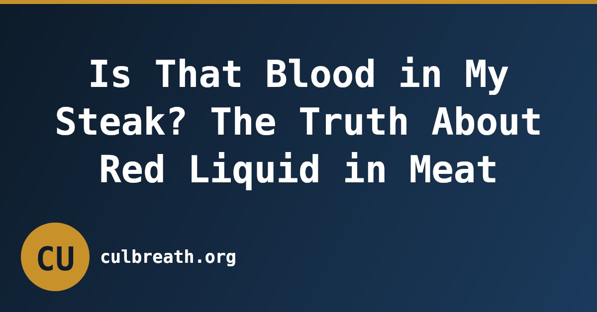Is That Blood in My Steak? The Truth About Red Liquid in Meat