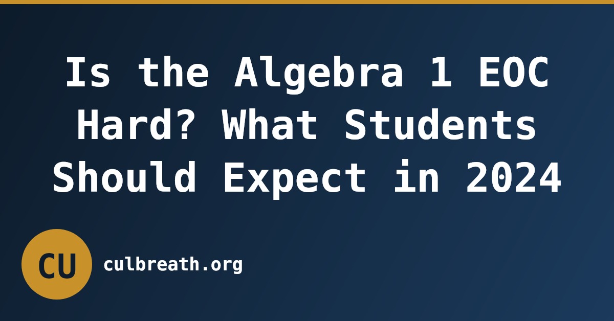 Is the Algebra 1 EOC Hard? What Students Should Expect in 2024