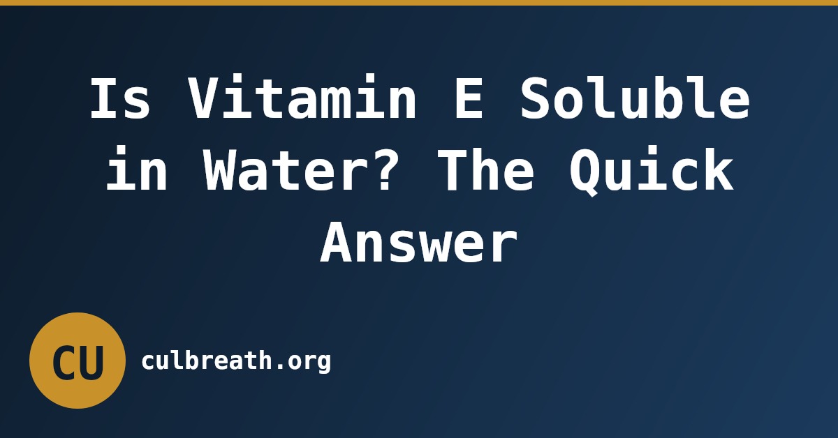 Is Vitamin E Soluble in Water? The Quick Answer