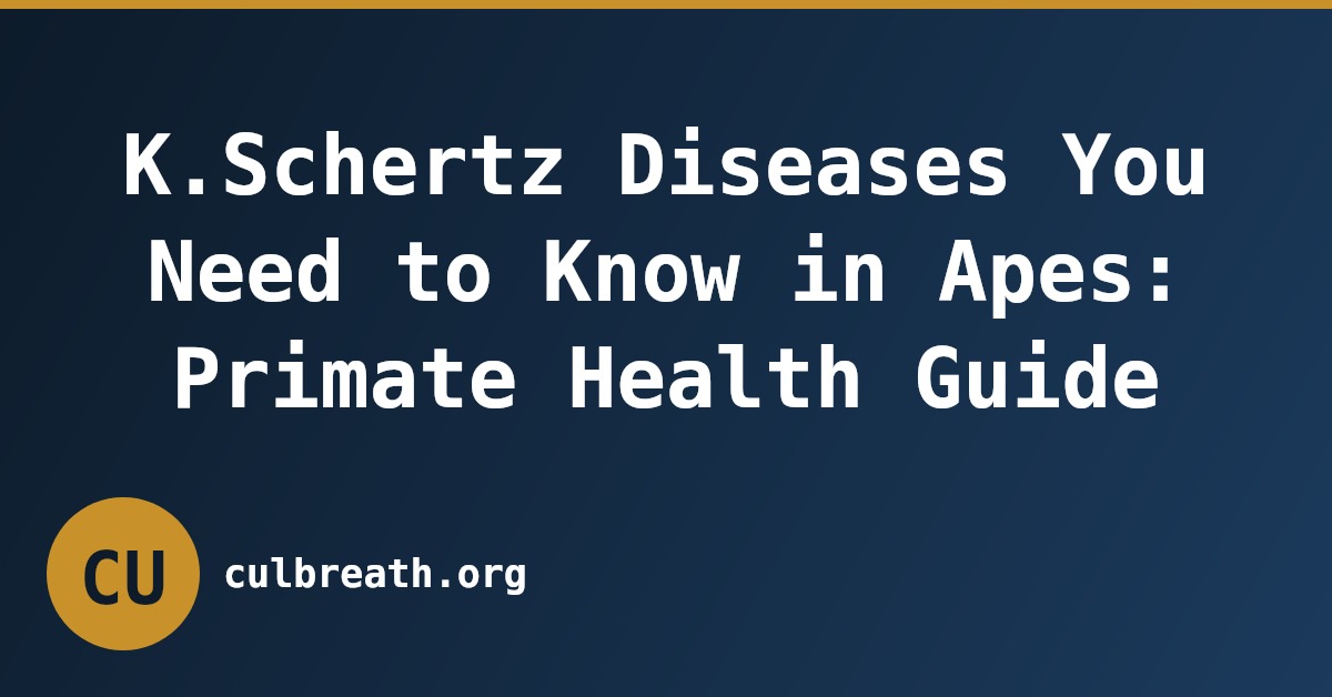 K.Schertz Diseases You Need to Know in Apes: Primate Health Guide
