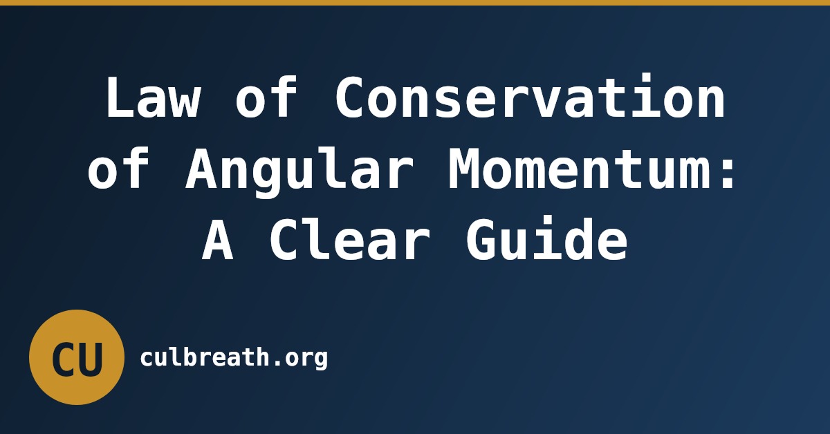 Law of Conservation of Angular Momentum: A Clear Guide