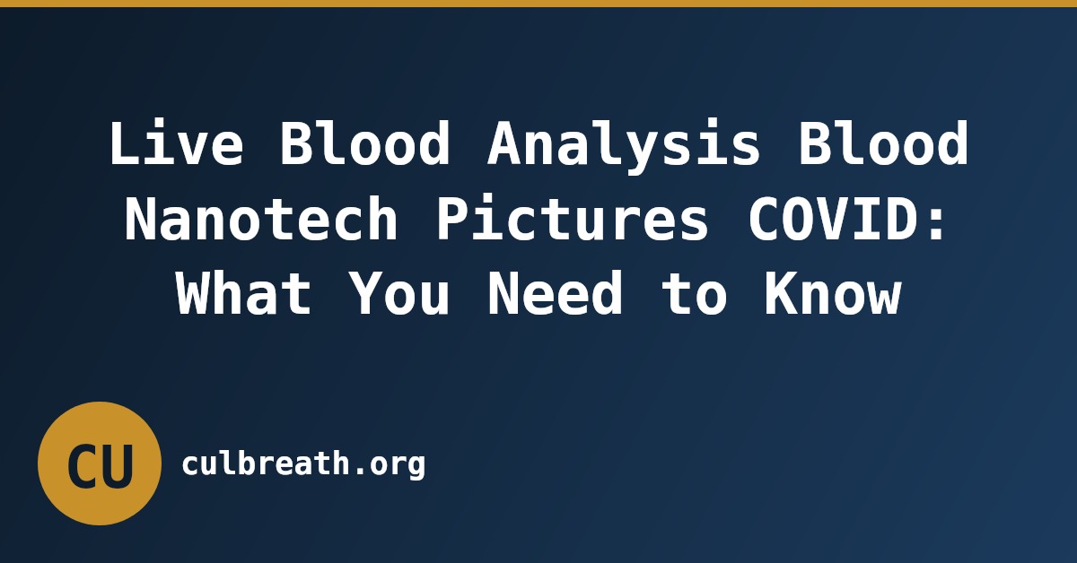 Live Blood Analysis Blood Nanotech Pictures COVID: What You Need to Know
