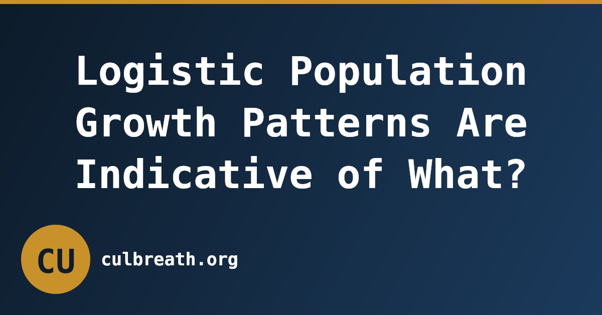 Logistic Population Growth Patterns Are Indicative of What?