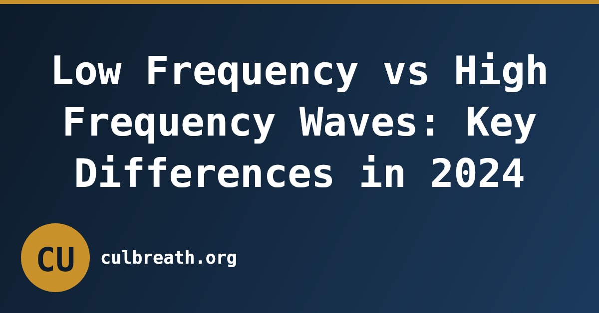 Low Frequency vs High Frequency Waves: Key Differences in 2024