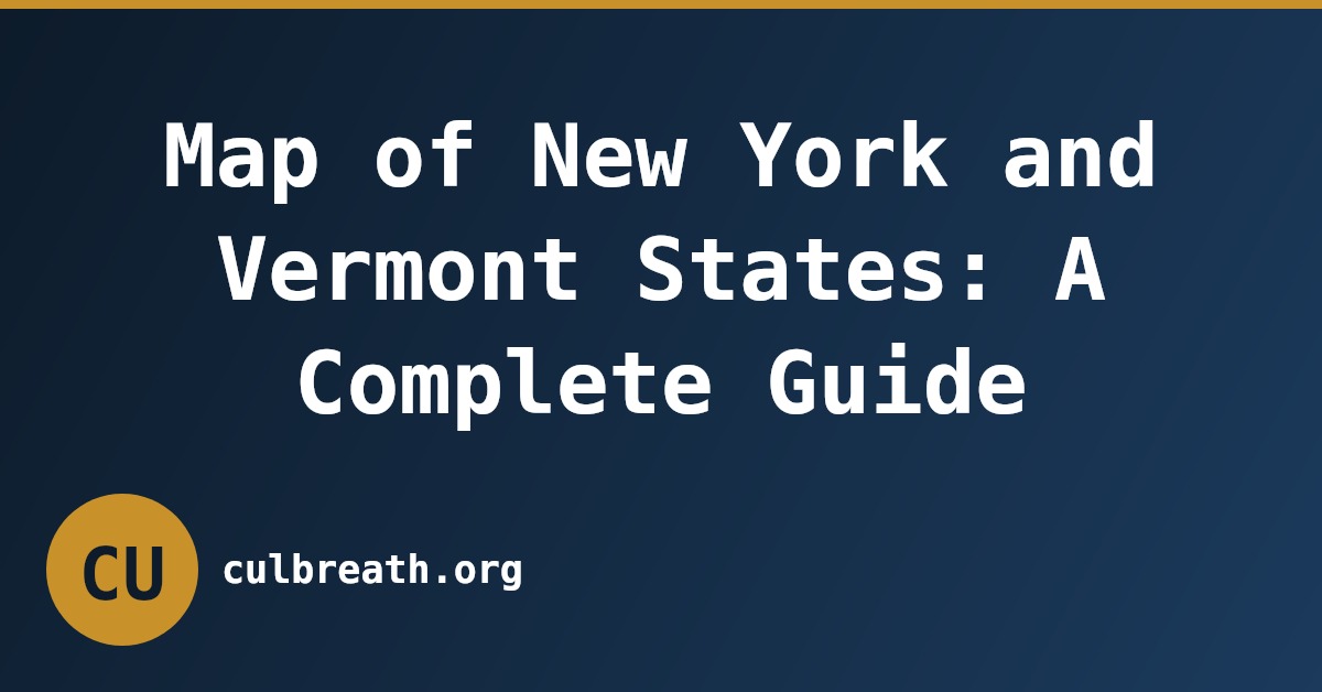 Map of New York and Vermont States: A Complete Guide