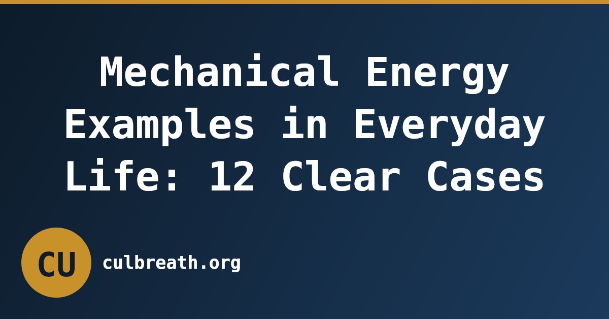 Mechanical Energy Examples in Everyday Life: 12 Clear Cases