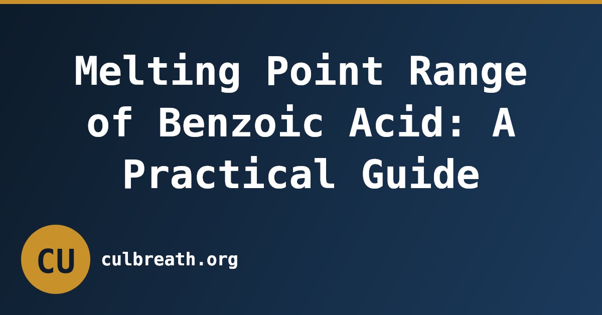 Melting Point Range of Benzoic Acid: A Practical Guide