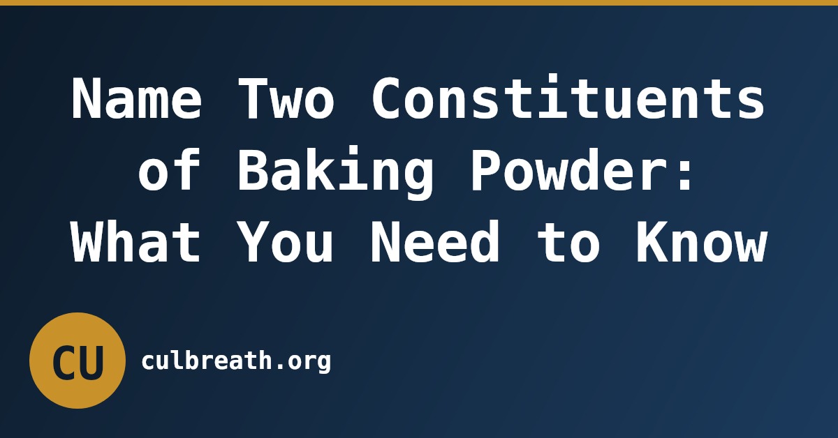 Name Two Constituents of Baking Powder: What You Need to Know