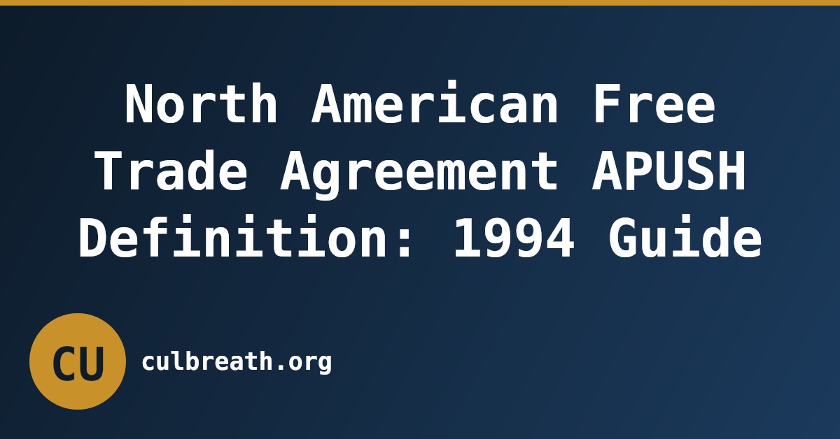 North American Free Trade Agreement APUSH Definition: 1994 Guide